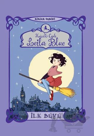 Küçük Cadı Leila Blue 1 - İlk Büyü – Miriam Dubini – Doğan Egmont Yayıncılık kitap kapağı
