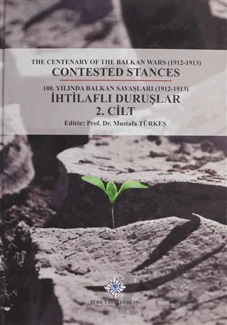 100. Yılında Balkan Savaşları (1912- 1913) İhtilaflı Duruşlar Cilt 2