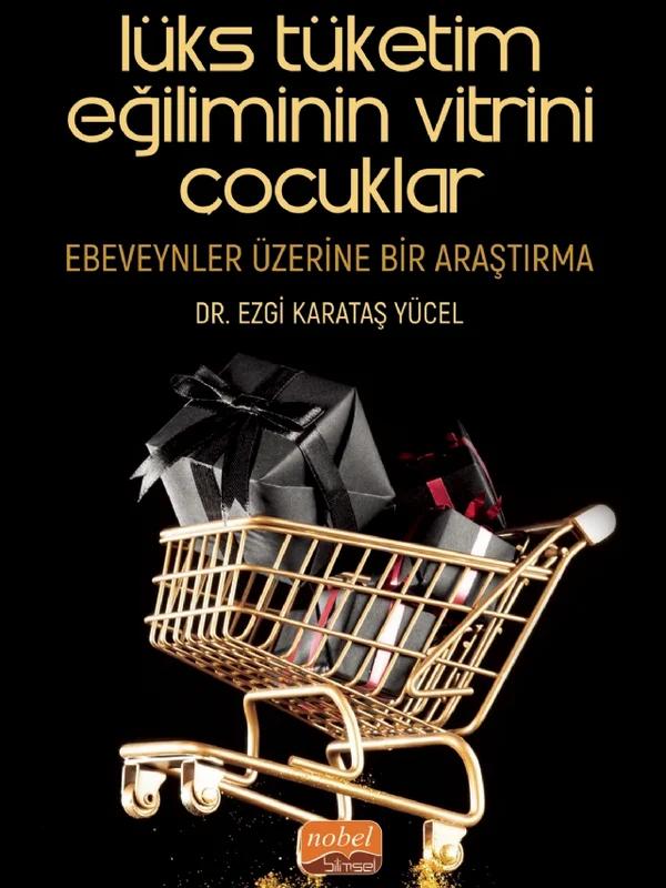 LÜKS TÜKETİM EĞİLİMİNİN VİTRİNİ ÇOCUKLAR: Ebeveynler Üzerine Bir Araştırma