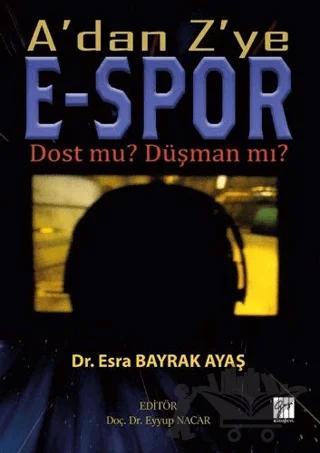 A'dan Z'ye E-Spor Dost mu? Düşman mı? – Esra Bayrak Ayaş – Gazi Kitabevi kitap kapağı