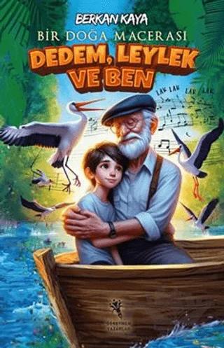 Dedem, Leylek ve Ben (Resimli 7+Yaş) Bir Doğa Macerası