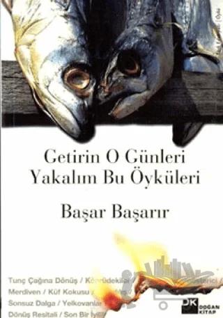 Getirin O Günleri Yakalım Bu Öyküleri