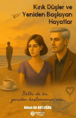 Kırık Düşler ve Yeniden Başlayan Hayatlar