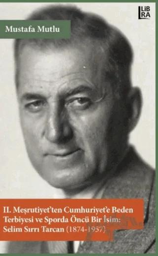 2. Meşrutiyet’ten Cumhuriyet’e Beden Terbiyesi ve Sporda Öncü Bir İsim: Selim Sırrı Tarcan (1874-1957)