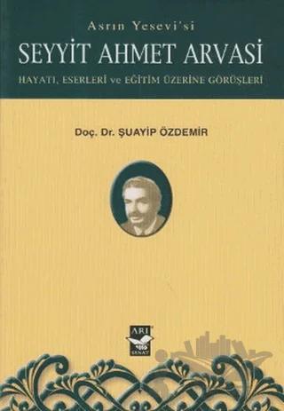 Asrın Yesevi’si Seyyit Ahmet Arvasi