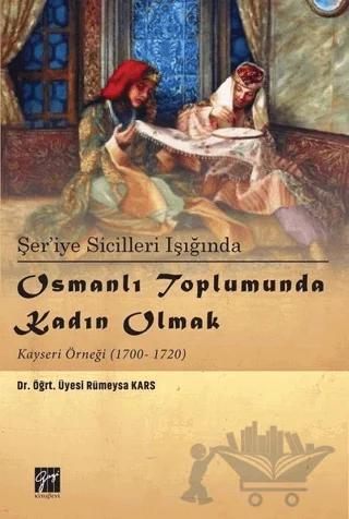 Şer’iye Sicilleri Işığında Osmanlı Toplumunda Kadın Olmak Kayseri Örneği (1700-1720)