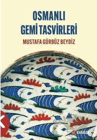 Osmanlı Gemi Tasvirleri – Mustafa Gürbüz Beydiz – Kabalcı Yayınevi kitap kapağı