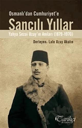 Osmanlı’dan Cumhuriyet’e Sancılı Yıllar – Derleme – Tarihçi Kitabevi kitap kapağı