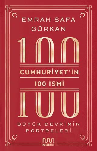 Cumhuriyetin 100 İsmi: Büyük Devrimin Portreleri