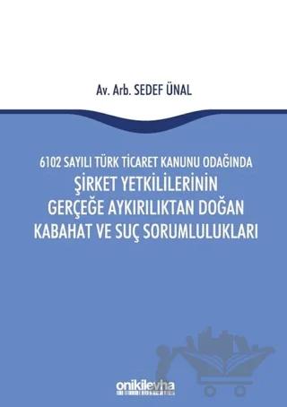 6102 Sayılı Türk Ticaret Kanunu Odağında Şirket Yetkililerinin Gerçeğe Aykırılıktan Doğan Kabahat ve Suç Sorumlulukları