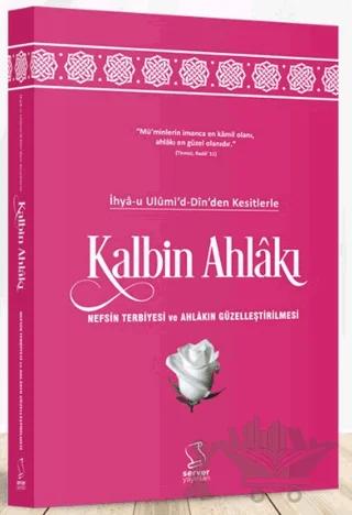 İhya-u Ulumi'd-Dinden Kesitlerle Kalbin Ahlakı