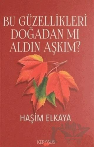 Bu Güzellikleri Doğadan Mı Aldın Aşkım? – Haşim Elkaya – Kerasus Yayınları kitap kapağı