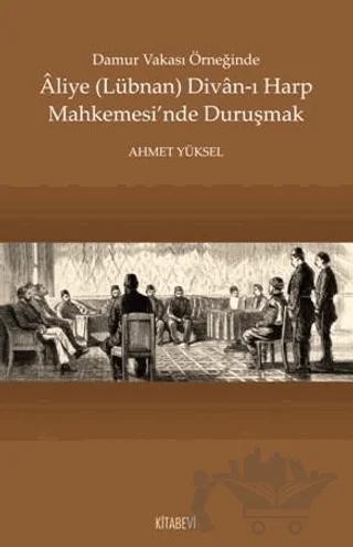 Damur Vakası Örneğinde Aliye (Lübnan) Divan-ı Harp Mahkemesi'nde Duruşmak