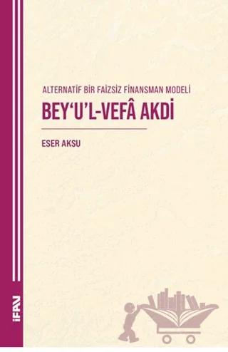 Alternatif Bir Faizsiz Finansman Modeli Bey’u’l-Vefa Akdi