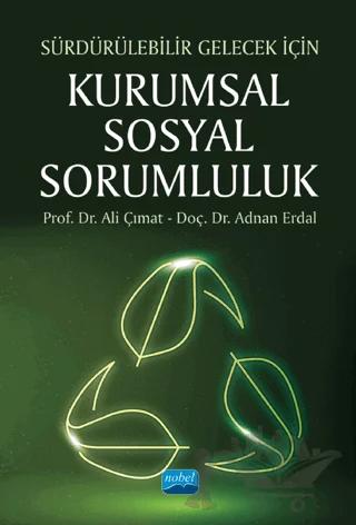 Sürdürülebilir Gelecek İçin - Kurumsal Sosyal Sorumluluk – Ali Çımat, Adnan Erdal – Nobel Akademik Yayıncılık kitap kapağı