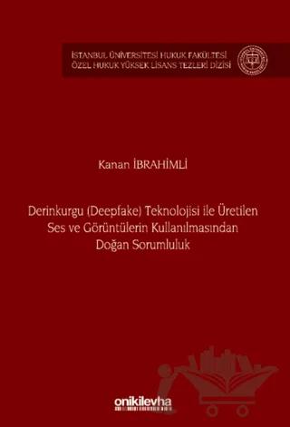 Derinkurgu (Deepfake) Teknolojisi İle Üretilen Ses ve Görüntülerin Kullanılmasından Doğan Sorumluluk