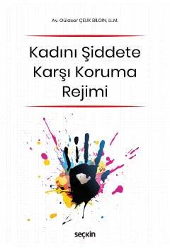 (6284 Sayılı Ailenin Korunması ve Kadına Karşı Şiddetin Önlenmesine Dair Yasa Kapsamında)Kadını Şiddete Karşı Koruma Rejimi
