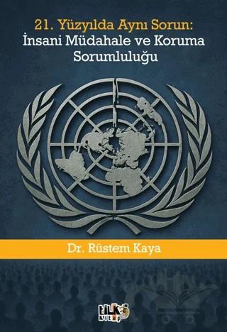 21. Yüzyılda Aynı Sorun: İnsani Müdahale ve Koruma Sorumluluğu