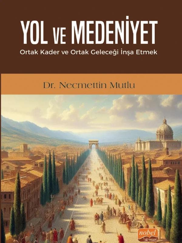 YOL VE MEDENİYET - Ortak Kader ve Ortak Geleceği İnşa Etmek