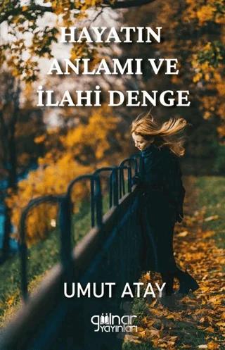 Hayatın Anlamı ve İlahi Denge – Umut Atay – Gülnar Yayınları kitap kapağı