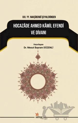 19. YY. Nakşibendi Şeyhlerinden Hocazade Ahmed Kamil Efendi ve Divanı