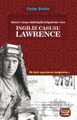 Birinci Umum Müfettişlik Belgelerine Göre İngiliz Casusu Lawrence
