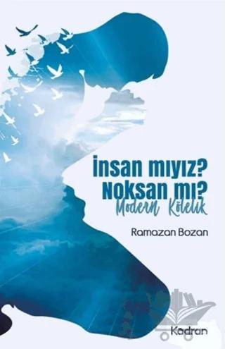 İnsan mıyız? Noksan mı?