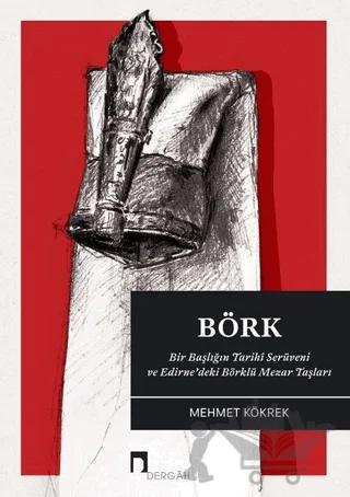 Börk: Bir Başlığın Tarihi Serüveni ve Edirne'deki Börklü Mezar Taşları