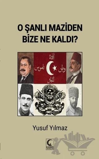 O Şanlı Maziden Bize Ne Kaldı?
