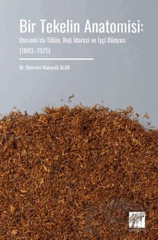 Bir Tekelin Anatomisi: Osmanlı’da Tütün, Reji İdaresi ve İşçi Dünyası (1883–1925)