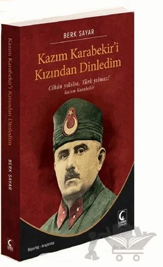 Kazım Karabekir'i Kızından Dinledim