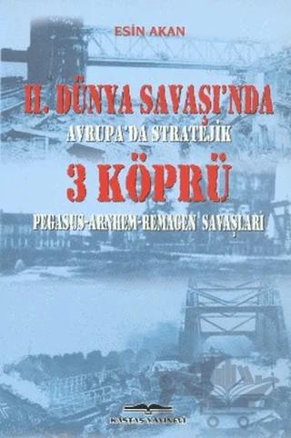 2. Dünya Savaşı’nda Avrupa’da Stratejik 3 Köprü – Esin Akan – Kastaş Yayınları kitap kapağı