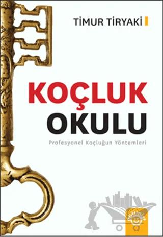 Koçluk Okulu - Profesyonel Koçluğun Yöntemleri