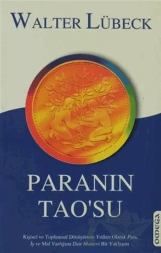 Paranın Tao’su Kişisel ve Toplumsal Dönüşümün Yolları Olarak Para, İş ve Mal Varlığına Dair Manevi Bir Yaklaşım