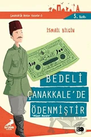 Bedeli Çanakkale'de Ödenmiştir - Çanakkale'de Destan Yazanlar 5