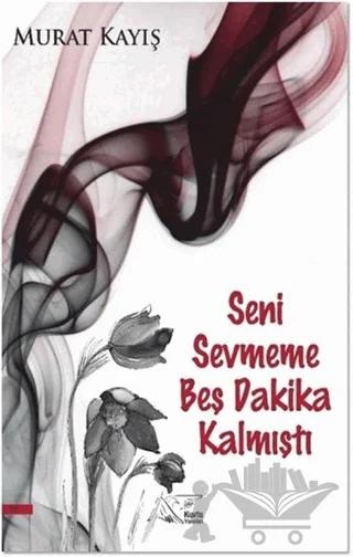 Seni Sevmeme Beş Dakika Kalmıştı