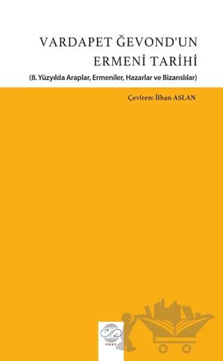 Vardapet Ğevond’un Ermeni Tarihi (8. Yüzyılda Araplar, Ermeniler, Hazarlar Ve Bizanslılar)