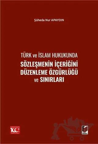 Türk ve İslam Hukukunda Sözleşmenin İçeriğini Düzenleme Özgürlüğü ve Sınırları