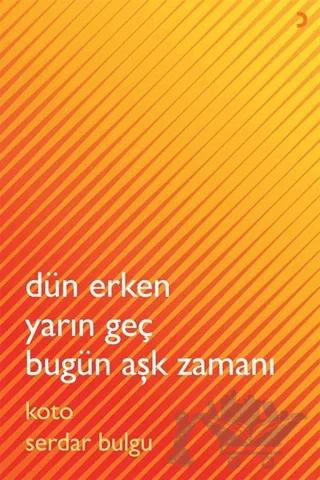 Dün Erken Yarın Geç Bugün Aşk Zamanı