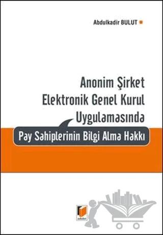Anonim Şirket Elektronik Genel Kurul Uygulamasında Pay Sahiplerinin Bilgi Alma Hakkı