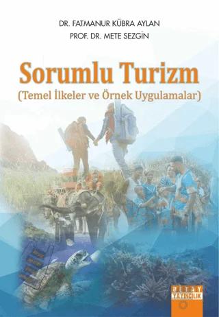 Sorumlu Turizm Temel İlkeler ve Örnek Uygulamalar – Mete Sezgin, Fatmanur Kübra Aylan – Detay Yayıncılık kitap kapağı