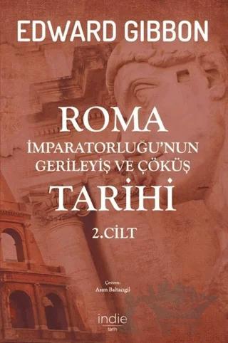 Roma İmparatorluğu’nun Gerileyiş ve Çöküş Tarihi 2. Cilt – Edward Gibbon – İndie Yayınları kitap kapağı