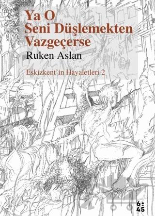 Ya O Seni Düşlemekten Vazgeçerse