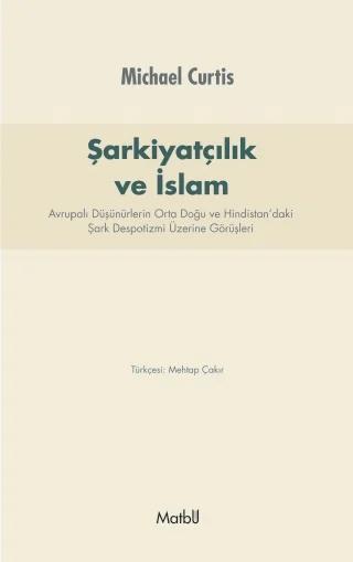 ŞARKİYATCILIK ve İSLAM: Avrupalı Düşünürlerin Orta Doğu ve Hindistan’daki Şark Despotizmi Üzerine Görüşleri