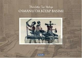 Osmanlı'da Kitap Basımı / Hurufattan Taş Baskıya