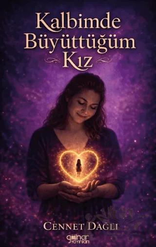 Kalbimde Büyüttüğüm Kız – Cennet Dağlı – Gülnar Yayınları kitap kapağı
