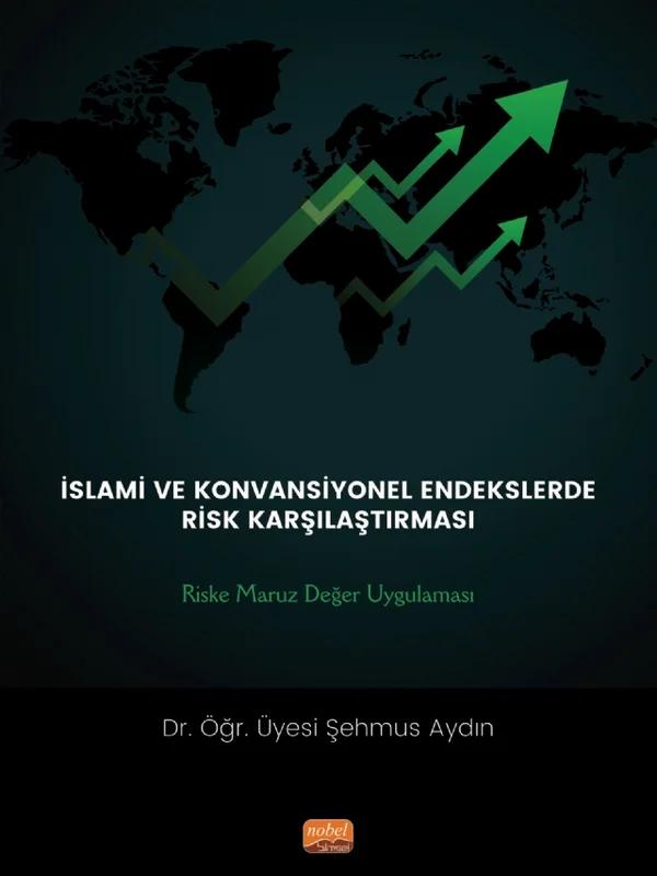 İSLAMİ VE KONVANSİYONEL ENDEKSLERDE RİSK KARŞILAŞTIRMASI: Riske Maruz Değer Uygulaması