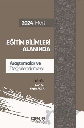 Eğitim Bilimleri Alanında Araştırmalar ve Değerlendirmeler - Mart 2024