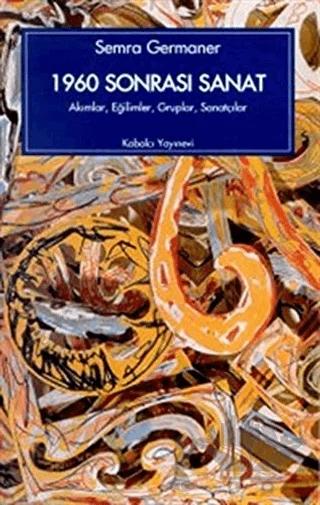 1960 Sonrası Sanat Akımlar, Eğilimler, Gruplar, Sanatçılar