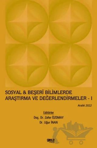 Sosyal & Beşeri Bilimlerde Araştırma ve Değerlendirmeler - 1 / Aralık 2022